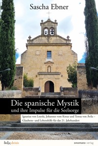 Die spanische Mystik und ihre Impulse für die Seelsorge - Sascha Ebner - E-Book
