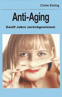 Anti-Aging - Claire Ewing - E-Book