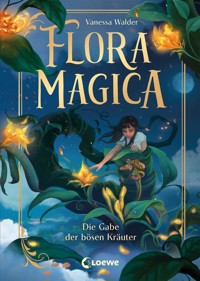 Flora Magica (Band 2) - Die Gabe der bösen Kräuter - Vanessa Walder - E-Book