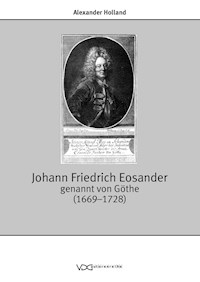 Johann Friedrich Eosander genannt von Göthe (1669-1728) - Alexander Holland - E-Book