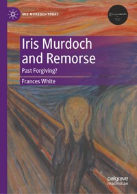 Iris Murdoch and Remorse - Frances White - E-Book