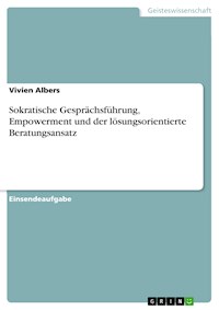 Sokratische Gesprächsführung, Empowerment und der lösungsorientierte Beratungsansatz - Vivien Albers - E-Book