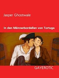 In den Männerbordellen von Tortuga - Jasper Ghostwale - E-Book