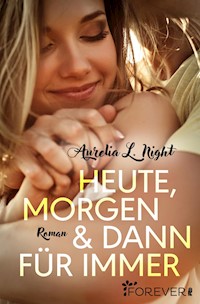 Heute, morgen und dann für immer - Aurelia L. Night - E-Book