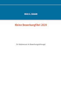 Kleine Bewerbungfibel 2020 - Ulrich A. Schmidt - E-Book