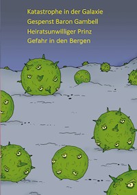 Katastrophe in der Galaxie - Gespenst Baron Gambell - Heiratsunwilliger Prinz - Jugendliche in Bergnot - P.W.J. Licht - E-Book