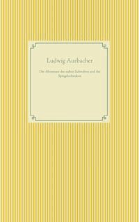 Die Abenteuer der sieben Schwaben und des Spiegelschwaben - Ludwig Aurbacher - E-Book