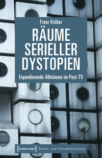 Räume serieller Dystopien - Franz Kröber - E-Book