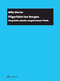 Pilgerfahrt ins Morgen - Willy Bierter - E-Book