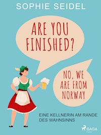Are you finished? No, we are from Norway – Eine Kellnerin am Rande des Wahnsinns - Sophie Seidel - E-Book