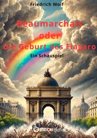 Beaumarchais oder Die Geburt des "Figaro" - Friedrich Wolf - E-Book
