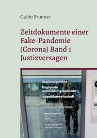 Zeitdokumente einer Fake-Pandemie (Corona) Band 1 Justizversagen - Guido Brunner - E-Book
