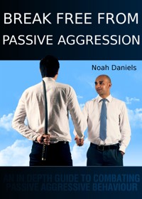 Break Free From Passive Aggression - Noah Daniels - E-Book