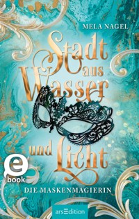 Stadt aus Wasser und Licht – Die Maskenmagierin (Stadt aus Wasser und Licht 1) - Mela Nagel - E-Book