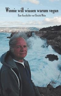 Winnie will wissen warum Vegan - Christof Hein - E-Book