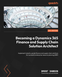 Becoming a Dynamics 365 Finance and Supply Chain Solution Architect - Brent Dawson - E-Book