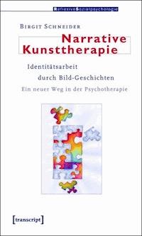 Narrative Kunsttherapie - Birgit Schneider - E-Book