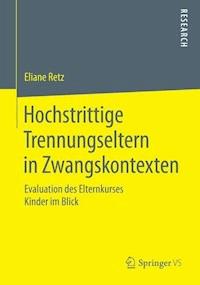 Hochstrittige Trennungseltern in Zwangskontexten - Eliane Retz - E-Book