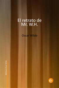 El retrato de Mr. W.H. - Oscar Wilde - E-Book