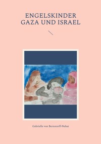 Engelskinder Gaza und Israel - Gabrielle von Bernstorff-Nahat - E-Book
