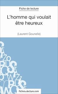 L'homme qui voulait être heureux de Laurent Gounelle (Fiche de lecture) - Amandine Lilois - E-Book