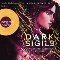Dark Sigils - Wie die Dunkelheit befiehlt - Dark Sigils, Band 2 (Ungekürzte Lesung) - Anna Benning - Hörbuch