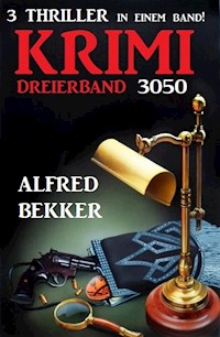 Krimi Dreierband 3050 - 3 Thriller in einem Band! - Alfred Bekker - E-Book