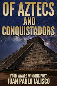 Of Aztecs And Conquistadors - Juan Pablo Jalisco - E-Book