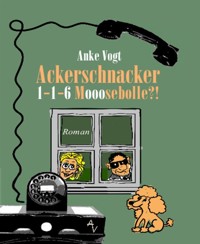Ackerschnacker 1-1-6 Mooosebolle?! - Anke Vogt - E-Book