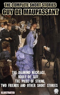 The Complete Short Stories of Guy de Maupassant. Illustrated - Guy de Maupassant - E-Book