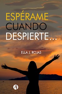 Espérame cuando despierte - Ella J. Rojas - E-Book