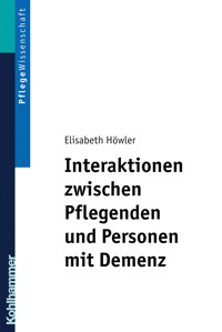 Interaktionen zwischen Pflegenden und Personen mit Demenz - Elisabeth Höwler - E-Book