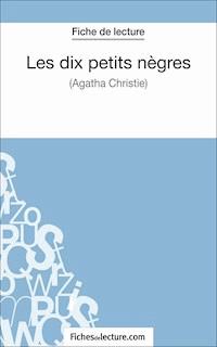 Les dix petits nègres d'Agatha Christie (Fiche de lecture) - Sophie Lecomte - E-Book
