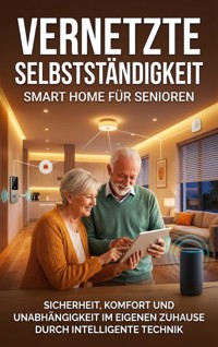 Vernetzte Selbstständigkeit: Smart Home für Senioren - Jana Werner - E-Book