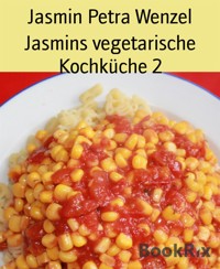 Jasmins vegetarische Kochküche 2 - Jasmin Petra Wenzel - E-Book