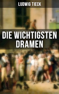 Die wichtigsten Dramen - Ludwig Tieck - E-Book