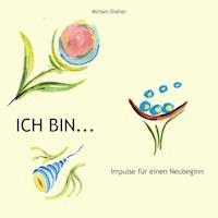 Ich bin... - Miriam Dreher - E-Book