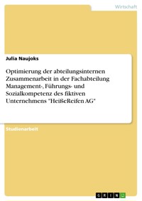 Optimierung der abteilungsinternen Zusammenarbeit in der Fachabteilung Management-, Führungs- und Sozialkompetenz des fiktiven Unternehmens "HeißeReifen AG" - Julia Naujoks - E-Book