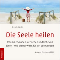 Die Seele heilen - Dr. Renate Wirth - Hörbuch