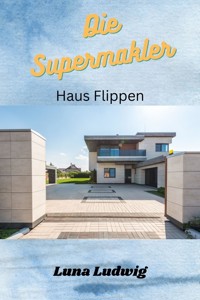 Die Supermakler Haus flippen - Luna Ludwig - E-Book