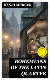 Bohemians of the Latin Quarter - Henri Murger - E-Book