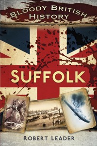 Bloody British History: Suffolk - Robert Leader - E-Book