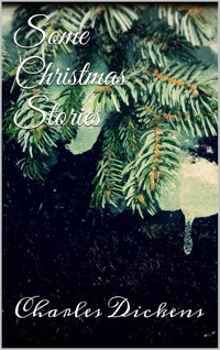 Some Christmas Stories - Charles Dickens. - E-Book