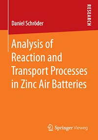Analysis of Reaction and Transport Processes in Zinc Air Batteries - Daniel Schröder - E-Book
