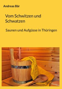 Vom Schwitzen und Schwatzen - Andreas Bär - E-Book