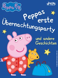 Peppa Wutz – Peppas erste Übernachtungsparty und andere Geschichten - Neville Astley - E-Book