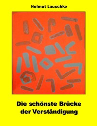 Die schönste Brücke der Verständigung - Helmut Lauschke - E-Book