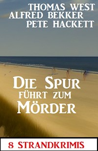 Die Spur führt zum Mörder: 8 Strandkrimis - Alfred Bekker - E-Book