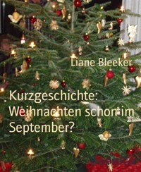 Kurzgeschichte: Weihnachten schon im September? - Liane Bleeker - kostenlos E-Book