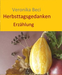 Herbsttagsgedanken - Veronika Beci - E-Book